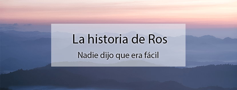 La historia de Ros